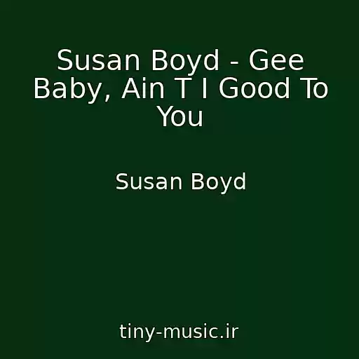 کاور آهنگ Susan Boyd - Gee Baby, Ain T I Good To You از Susan Boyd