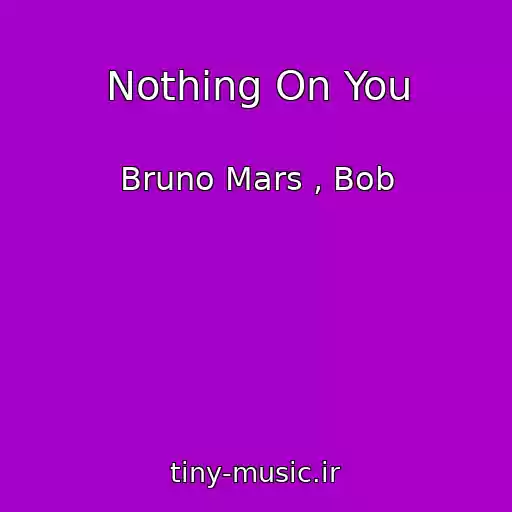 کاور آهنگ Nothing On You از Bruno Mars , Bob