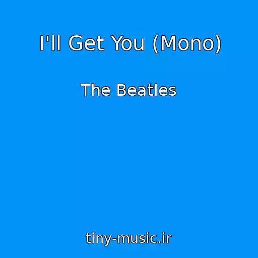 کاور آهنگ I'll Get You (Mono) از The Beatles