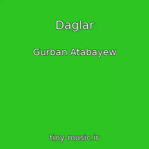 کاور آهنگ Daglar از Gurban Atabayew