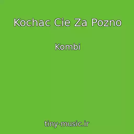 کاور آهنگ Kochac Cie Za Pozno از Kombi