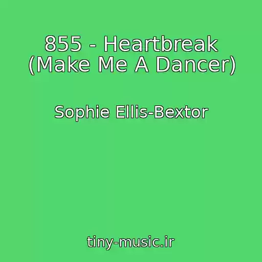 کاور آهنگ 855 - Heartbreak (Make Me A Dancer) از Sophie Ellis-Bextor