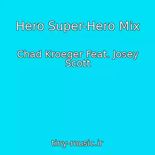 کاور آهنگ Hero Super-Hero Mix از Chad Kroeger Feat. Josey Scott
