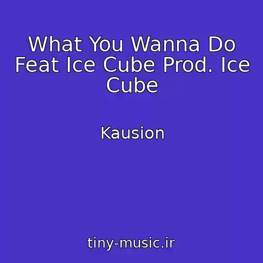 کاور آهنگ What You Wanna Do Feat Ice Cube Prod. Ice Cube از Kausion