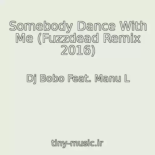 کاور آهنگ Somebody Dance With Me (Fuzzdead Remix 2016) از Dj Bobo Feat. Manu L