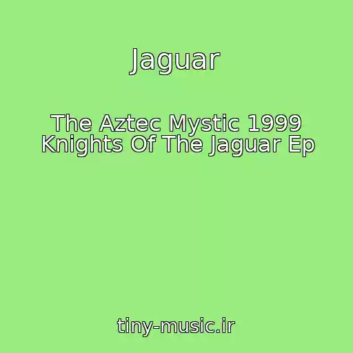 کاور آهنگ Jaguar از The Aztec Mystic 1999 Knights Of The Jaguar Ep