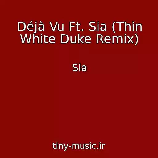 کاور آهنگ Déjà Vu Ft. Sia (Thin White Duke Remix) از Sia