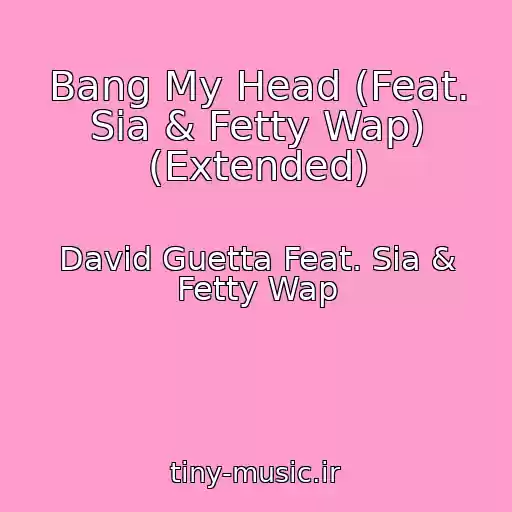 کاور آهنگ Bang My Head (Feat. Sia & Fetty Wap) (Extended) از David Guetta Feat. Sia & Fetty Wap