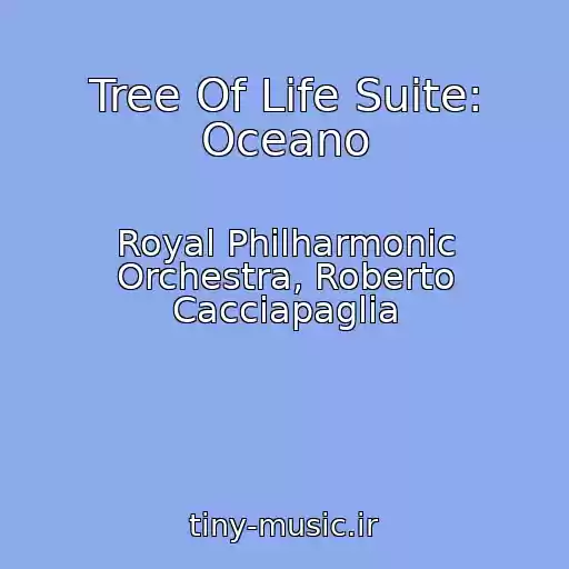 کاور آهنگ Tree Of Life Suite: Oceano از Royal Philharmonic Orchestra, Roberto Cacciapaglia