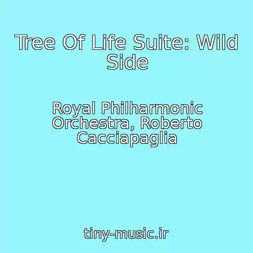 کاور آهنگ Tree Of Life Suite: Wild Side از Royal Philharmonic Orchestra, Roberto Cacciapaglia