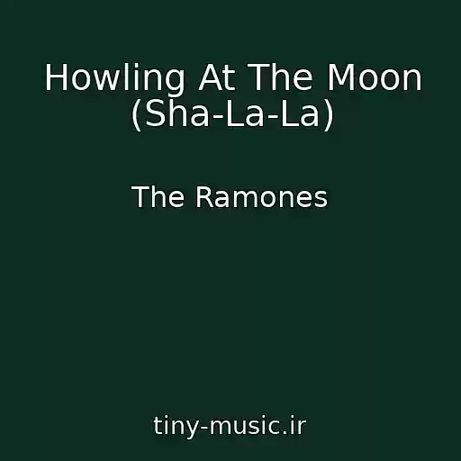 کاور آهنگ Howling At The Moon (Sha-La-La) از The Ramones