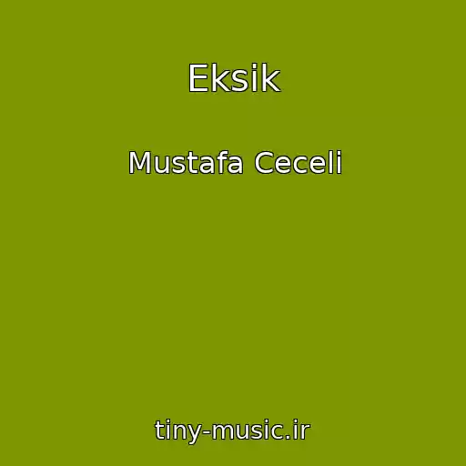 کاور آهنگ Eksik از Mustafa Ceceli