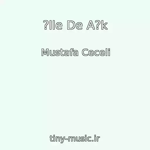 کاور آهنگ ?lle De A?k از Mustafa Ceceli