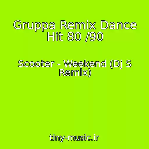کاور آهنگ Gruppa Remix Dance Hit 80 /90 از Scooter - Weekend (Dj S Remix)