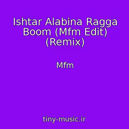 کاور آهنگ Ishtar Alabina Ragga Boom (Mfm Edit) (Remix) از Mfm