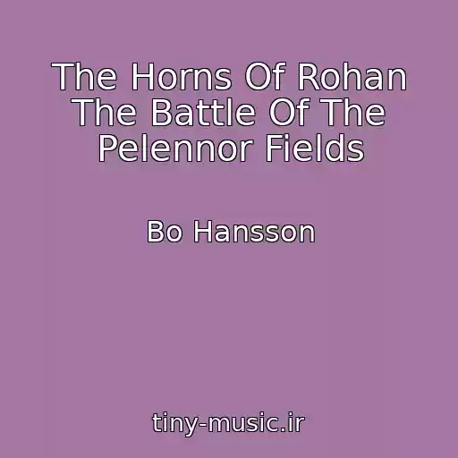 کاور آهنگ The Horns Of Rohan The Battle Of The Pelennor Fields از Bo Hansson