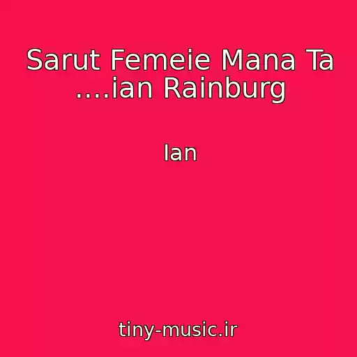 کاور آهنگ Sarut Femeie Mana Ta ....ian Rainburg از Ian