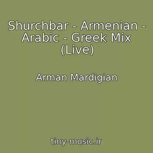 کاور آهنگ Shurchbar - Armenian - Arabic - Greek Mix (Live) از Arman Mardigian