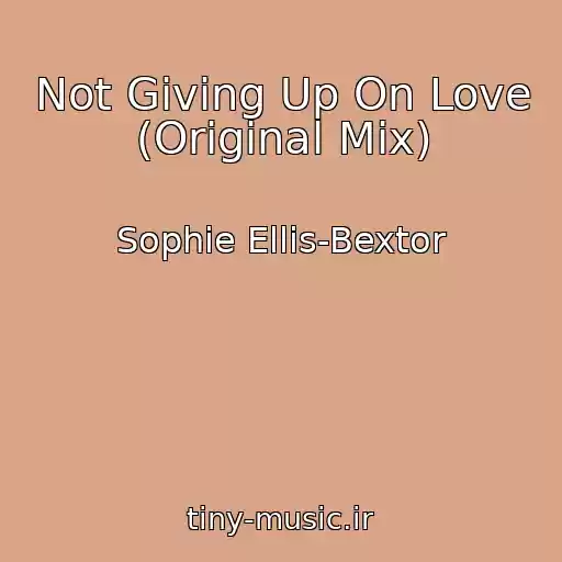 کاور آهنگ Not Giving Up On Love (Original Mix) از Sophie Ellis-Bextor