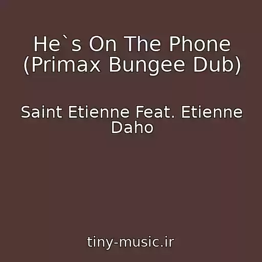 کاور آهنگ He`s On The Phone (Primax Bungee Dub) از Saint Etienne Feat. Etienne Daho