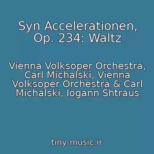 کاور آهنگ Syn Accelerationen, Op. 234: Waltz از Vienna Volksoper Orchestra, Carl Michalski, Vienna Volksoper Orchestra & Carl Michalski, Iogann Shtraus