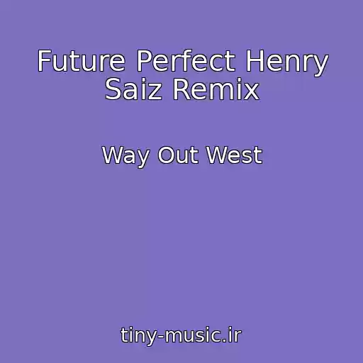 کاور آهنگ Future Perfect Henry Saiz Remix از Way Out West