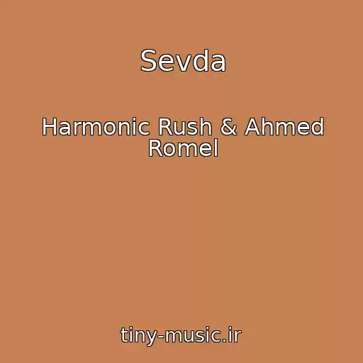 کاور آهنگ Sevda از Harmonic Rush & Ahmed Romel