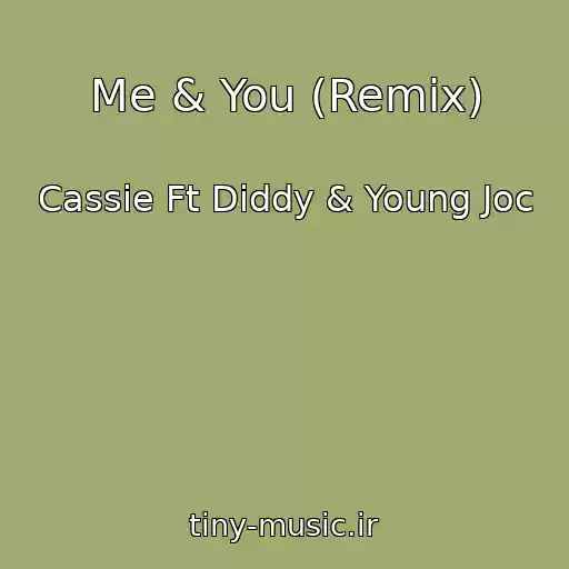 کاور آهنگ Me & You (Remix) از Cassie Ft Diddy & Young Joc