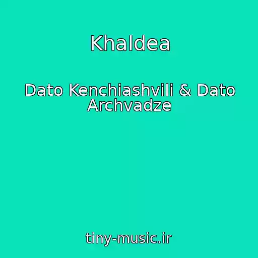 کاور آهنگ Khaldea از Dato Kenchiashvili & Dato Archvadze
