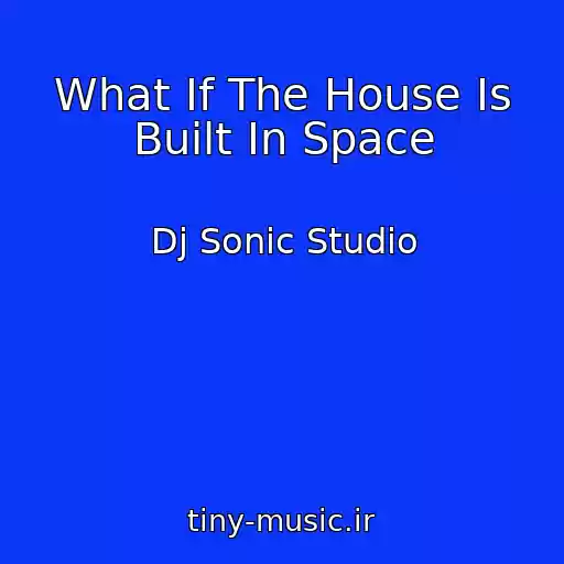 کاور آهنگ What If The House Is Built In Space از Dj Sonic Studio