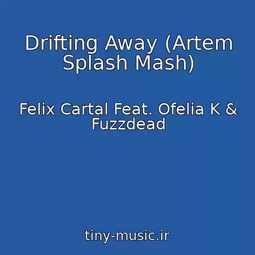 کاور آهنگ Drifting Away (Artem Splash Mash) از Felix Cartal Feat. Ofelia K & Fuzzdead