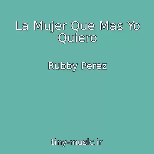 کاور آهنگ La Mujer Que Mas Yo Quiero از Rubby Perez