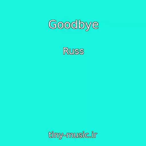 کاور آهنگ Goodbye از Russ