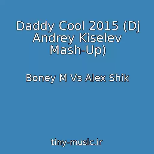 کاور آهنگ Daddy Cool 2015 (Dj Andrey Kiselev Mash-Up) از Boney M Vs Alex Shik