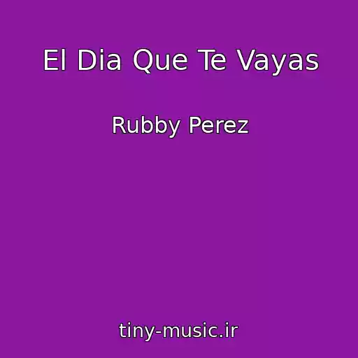 کاور آهنگ El Dia Que Te Vayas از Rubby Perez