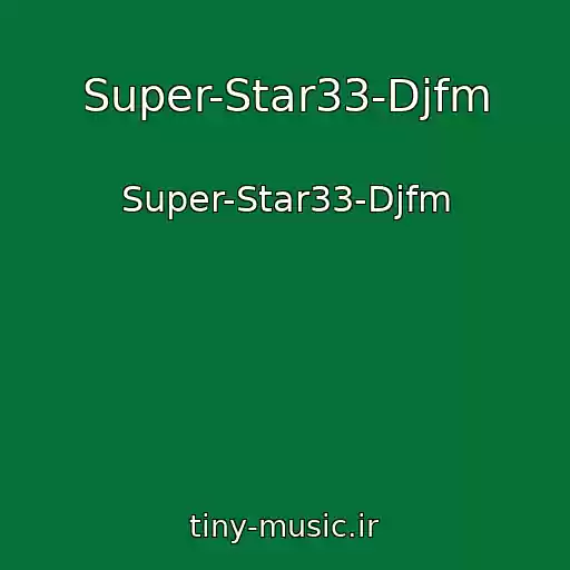 کاور آهنگ Super-Star33-Djfm از Super-Star33-Djfm