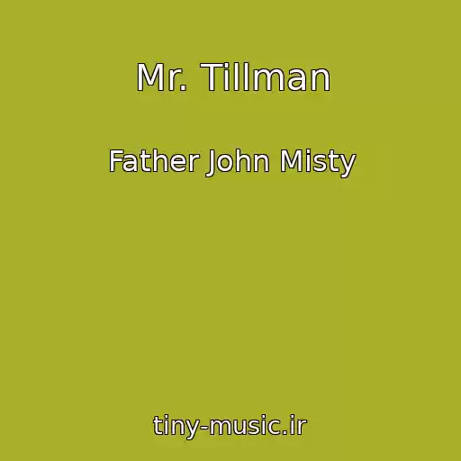 کاور آهنگ Mr. Tillman از Father John Misty