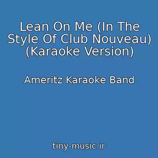 کاور آهنگ Lean On Me (In The Style Of Club Nouveau) (Karaoke Version) از Ameritz Karaoke Band