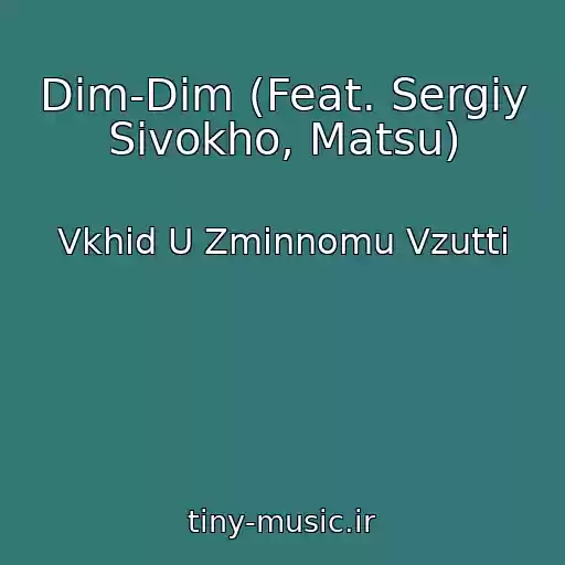 کاور آهنگ Dim-Dim (Feat. Sergіy Sivokho, Matsu) از Vkhіd U Zmіnnomu Vzuttі