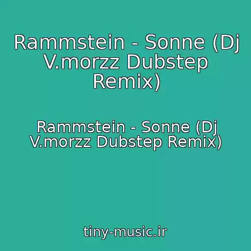 کاور آهنگ Rammstein - Sonne (Dj V.morzz Dubstep Remix) از Rammstein - Sonne (Dj V.morzz Dubstep Remix)