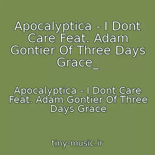 کاور آهنگ Apocalyptica - I Dont Care Feat. Adam Gontier Of Three Days Grace_ از Apocalyptica - I Dont Care Feat. Adam Gontier Of Three Days Grace