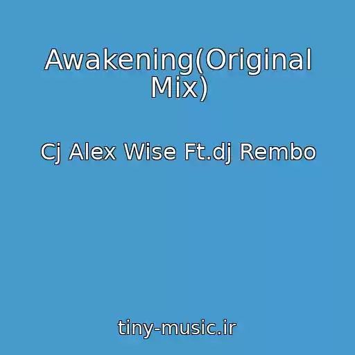کاور آهنگ Awakening(Original Mix) از Cj Alex Wise Ft.dj Rembo