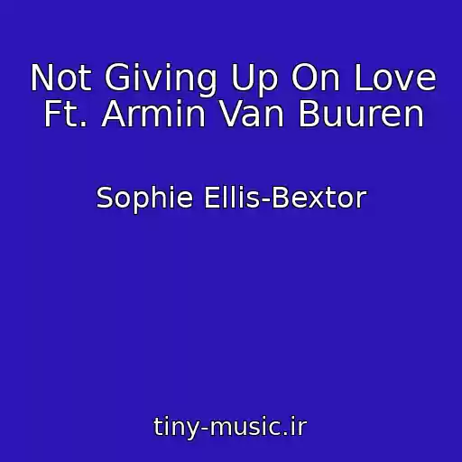 کاور آهنگ Not Giving Up On Love Ft. Armin Van Buuren از Sophie Ellis-Bextor