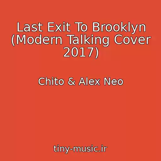 کاور آهنگ Last Exit To Brooklyn (Modern Talking Cover 2017) از Chito & Alex Neo
