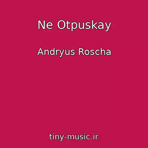 کاور آهنگ Ne Otpuskay از Andryus Roscha