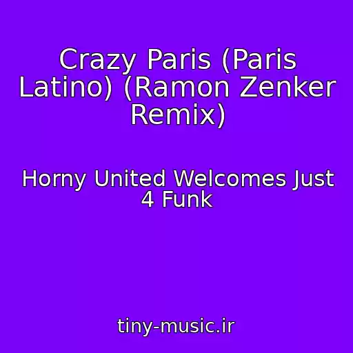 کاور آهنگ Crazy Paris (Paris Latino) (Ramon Zenker Remix) از Horny United Welcomes Just 4 Funk