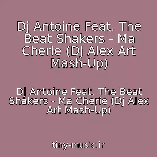 کاور آهنگ Dj Antoine Feat. The Beat Shakers - Ma Cherie (Dj Alex Art Mash-Up) از Dj Antoine Feat. The Beat Shakers - Ma Cherie (Dj Alex Art Mash-Up)