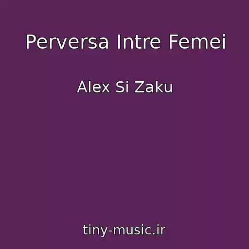 کاور آهنگ Perversa Intre Femei از Alex Si Zaku