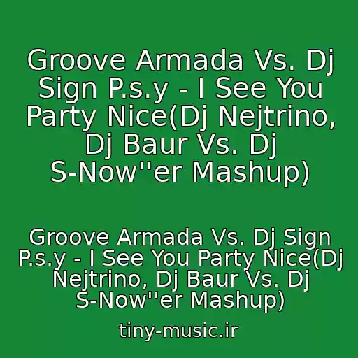 کاور آهنگ Groove Armada Vs. Dj Sign P.s.y - I See You Party Nice(Dj Nejtrino, Dj Baur Vs. Dj S-Now''er Mashup) از Groove Armada Vs. Dj Sign P.s.y - I See You Party Nice(Dj Nejtrino, Dj Baur Vs. Dj S-Now''er Mashup)