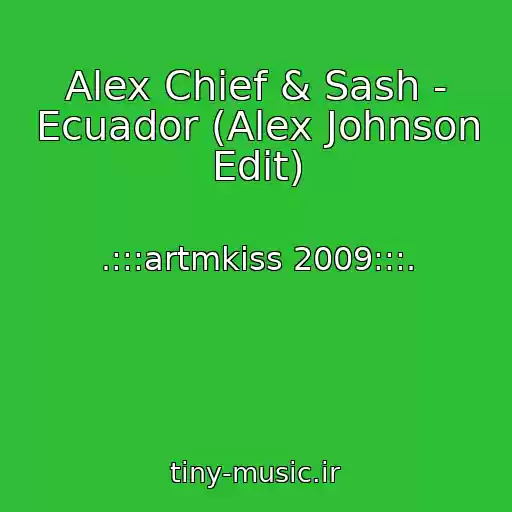 کاور آهنگ Alex Chief & Sash - Ecuador (Alex Johnson Edit) از .:::artmkiss 2009:::.